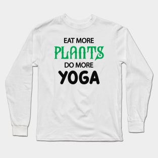 Yoga Vegetarian - Eat more plants do more yoga Long Sleeve T-Shirt